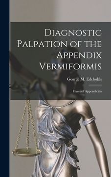 portada Diagnostic Palpation of the Appendix Vermiformis: Cases of Appendicitis (en Inglés)