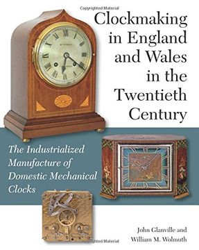 portada Clockmaking in England and Wales in the Twentieth Century: The Industrialized Manufacture of Domestic Mechanical Clocks