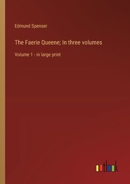 portada The Faerie Queene; In three volumes: Volume 1 - in large print