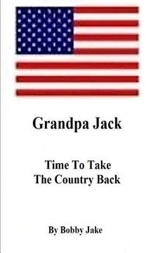 portada Grandpa Jack Time To Take The Country Back (en Inglés)