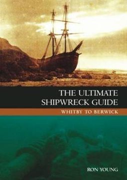portada The Ultimate Shipwreck Guide: Whitby to Berwick (en Inglés)