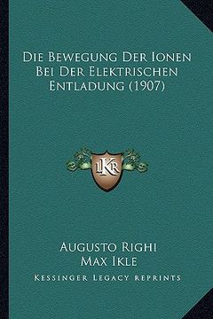 portada Die Bewegung Der Ionen Bei Der Elektrischen Entladung (1907) (in German)