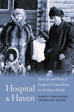 portada Hospital and Haven: The Life and Work of Grafton and Clara Burke in Northern Alaska (in English)