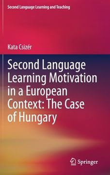 portada Second Language Learning Motivation in a European Context: The Case of Hungary (en Inglés)