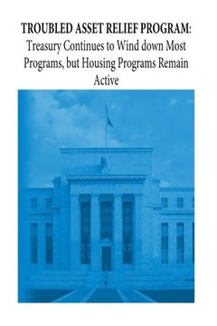 portada TROUBLED ASSET RELIEF PROGRAM: Treasury Continues to Wind down Most Programs, but Housing Programs Remain Active