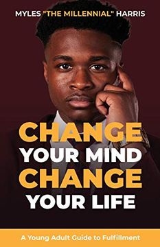 portada Change Your Mind, Change Your Life: A Young Adult Guide to Fulfillment (in English)