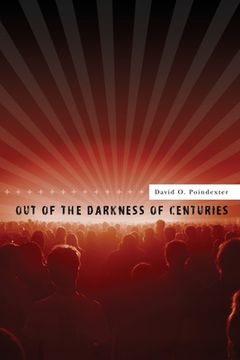 portada Out of the Darkness of Centuries: A forty five year odyssey to discover the use of mass media for human betterment