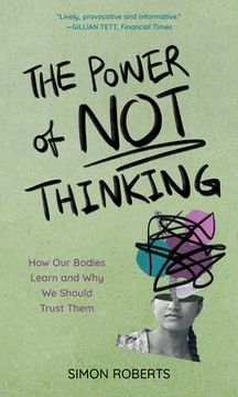 portada The Power of not Thinking: How our Bodies Learn and why we Should Trust Them (en Inglés)