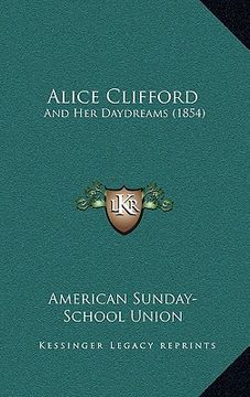 portada alice clifford: and her daydreams (1854) and her daydreams (1854) (en Inglés)