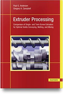 portada Extruder Processing: Comparison of Single- and Twin-Screw Extruders for Optimal Solids Conveying, Melting, and Mixing 
