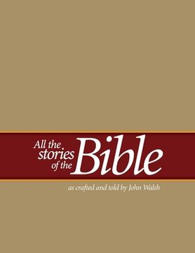 portada All the Stories of the Bible: as crafted and told by John Walsh (in English)