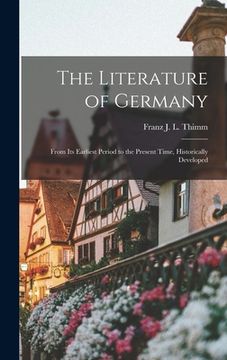 portada The Literature of Germany: From Its Earliest Period to the Present Time, Historically Developed (en Inglés)