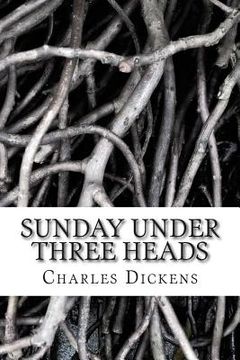 portada Sunday Under Three Heads: (Charles Dickens Classics Collection) (en Inglés)