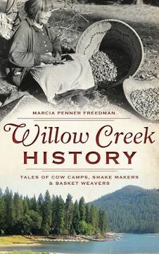 portada Willow Creek History: Tales of Cow Camps, Shake Makers & Basket Weavers (in English)