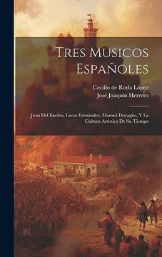 portada Tres Musicos Españoles: Juan del Encina, Lucas Fernández, Manuel Doyagüe, y la Cultura Artistica de su Tiempo