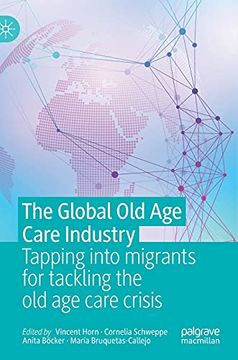 portada The Global old age Care Industry: Tapping Into Migrants for Tackling the old age Care Crisis (en Inglés)