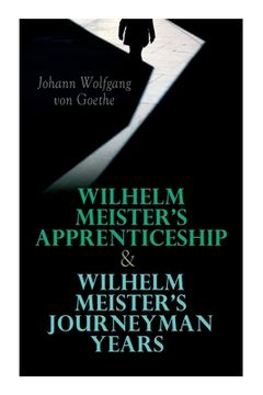 portada Wilhelm Meister's Apprenticeship & Wilhelm Meister's Journeyman Years (en Inglés)