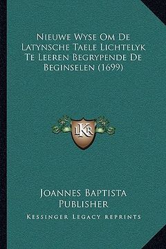 portada Nieuwe Wyse Om De Latynsche Taele Lichtelyk Te Leeren Begrypende De Beginselen (1699)