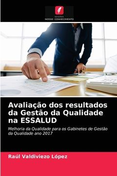portada Avaliação dos Resultados da Gestão da Qualidade na Essalud: Melhoria da Qualidade Para os Gabinetes de Gestão da Qualidade ano 2017 (en Portugués)