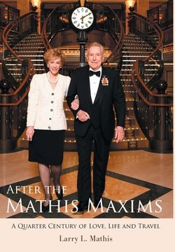 portada After the Mathis Maxims: A Quarter Century of Love, Life and Travel (en Inglés)