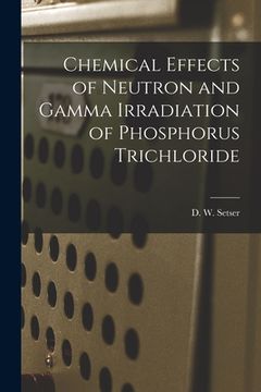 portada Chemical Effects of Neutron and Gamma Irradiation of Phosphorus Trichloride (en Inglés)