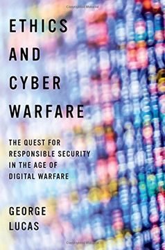 portada Ethics and Cyber Warfare: The Quest for Responsible Security in the Age of Digital Warfare (en Inglés)