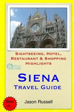 portada Siena Travel Guide: Sightseeing, Hotel, Restaurant & Shopping Highlights (in English)