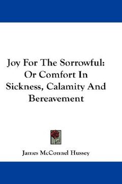 portada joy for the sorrowful: or comfort in sickness, calamity and bereavement (en Inglés)