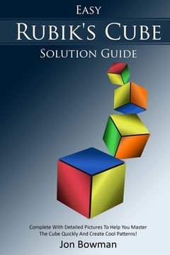 portada Easy Rubik's Cube Solution Guide: Complete With Detailed Pictures To Help You Master The Cube Quickly And Create Cool Patterns! (in English)