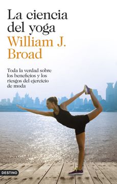 portada La Ciencia del Yoga: Toda la Verdad Sobre los Beneficios y los Riesgos del Ejercicio de Moda (in Spanish)
