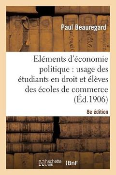 portada Eléments d'Économie Politique: Usage Des Étudiants En Droit Et Élèves Des Écoles de Commerce 8e Éd (en Francés)