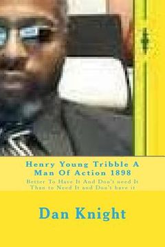 portada Henry Young Tribble A Man Of Action 1898: Better To Have It And Don't need It Than to Need It and Don't have it (en Inglés)