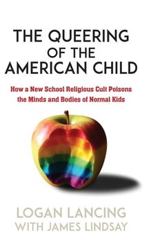 portada The Queering of the American Child: How a New School Religious Cult Poisons the Minds and Bodies of Normal Kids (en Inglés)