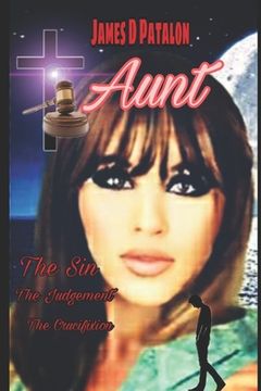 portada Aunt: The Sin, the Judgement, the Crucifixion: The complete Story (in English)