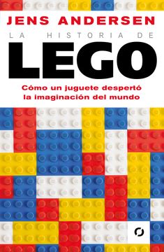 portada La Historia de Lego. Como un Juguete Despertó la Imaginación del Mundo / the Lego Story: How a Little toy Sparked the World's Imagination