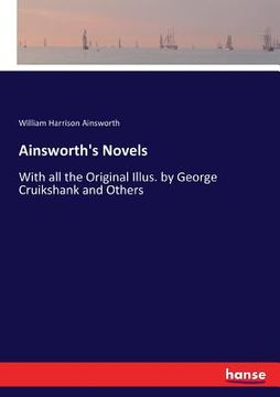 portada Ainsworth's Novels: With all the Original Illus. by George Cruikshank and Others (en Inglés)