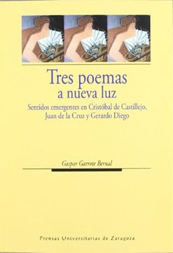 portada Tres poemas a nueva luz. Sentidos emergentes en Cristóbal de Castillejo, Juan de la Cruz y Gerardo Diego (Humanidades)