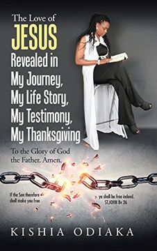 portada The Love of Jesus Revealed in My Journey, My Life Story, My Testimony, My Thanksgiving: To the Glory of God the Father. Amen.