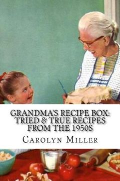 portada Tried and True Simple Recipes From the 1950s: The Greatest Wholesome, Delicious and Simple Recipes the 1950s Has to Offer (en Inglés)