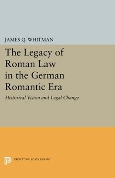 portada The Legacy of Roman law in the German Romantic Era: Historical Vision and Legal Change (Princeton Legacy Library) (in English)