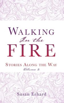 portada Walking In the Fire: Stories Along the Way Volume 2 (en Inglés)