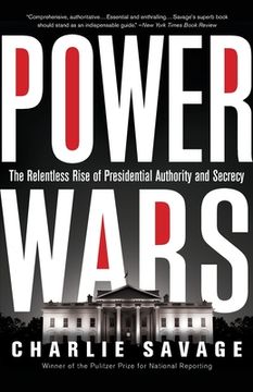 portada Power Wars: The Relentless Rise of Presidential Authority and Secrecy 