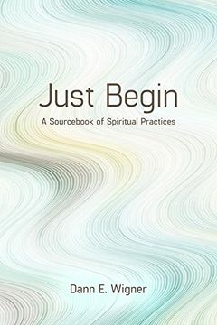 portada Just Begin: A Sourc of Spiritual Practices (in English)