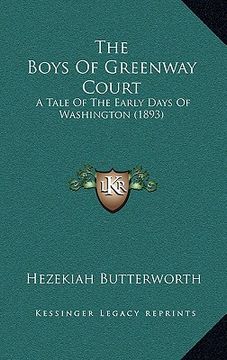 portada the boys of greenway court: a tale of the early days of washington (1893) (en Inglés)