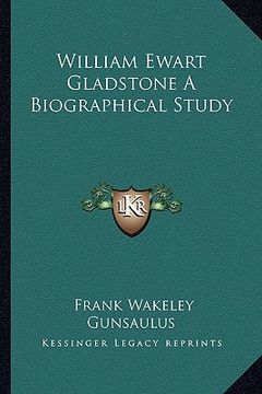 portada william ewart gladstone a biographical study (en Inglés)