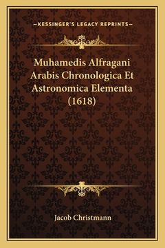 portada Muhamedis Alfragani Arabis Chronologica Et Astronomica Elementa (1618) (en Latin)