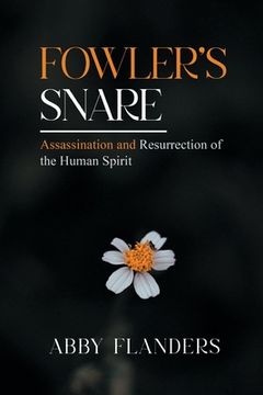 portada Fowler's Snare: Assasination and Resurrection of the Human Spirit