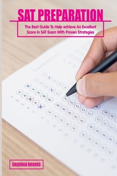portada SAT Preparation: The Best Guide To Help achieve An Excellent Score In SAT Exam With Proven Strategies (en Inglés)