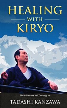 portada Healing With Kiryo: The Adventures and Teachings of Tadashi Kanzawa (en Inglés)