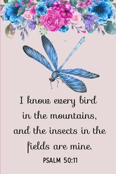portada I Know Every Bird in the Mountains, and the Insects in the Fields Are Mine: Psalm 50:11 (en Inglés)